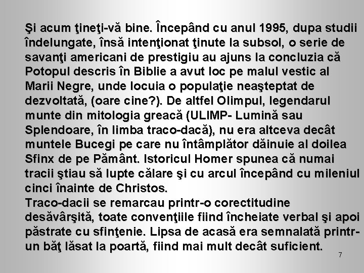 Şi acum ţineţi-vă bine. Începând cu anul 1995, dupa studii îndelungate, însă intenţionat ţinute