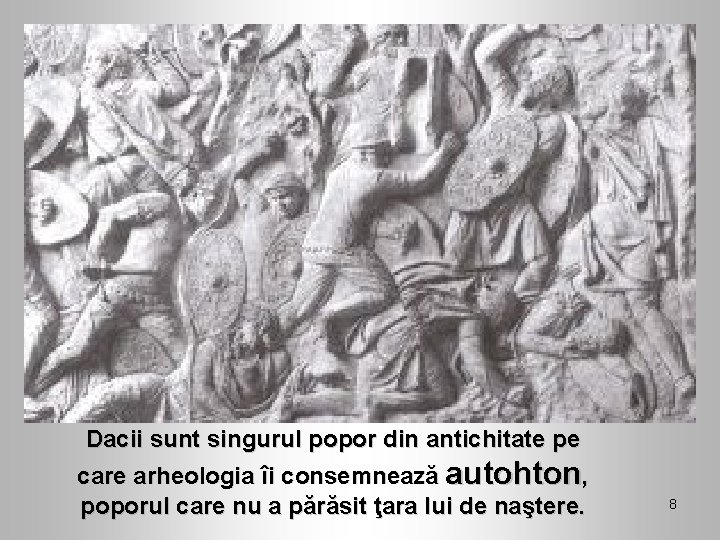 Dacii sunt singurul popor din antichitate pe care arheologia îi consemnează autohton, poporul care