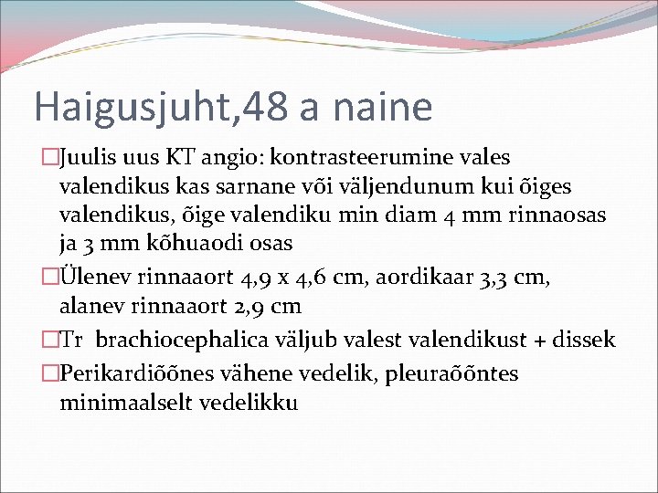 Haigusjuht, 48 a naine �Juulis uus KT angio: kontrasteerumine vales valendikus kas sarnane või