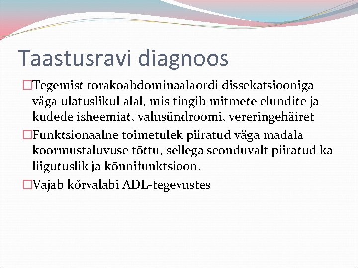 Taastusravi diagnoos �Tegemist torakoabdominaalaordi dissekatsiooniga väga ulatuslikul alal, mis tingib mitmete elundite ja kudede