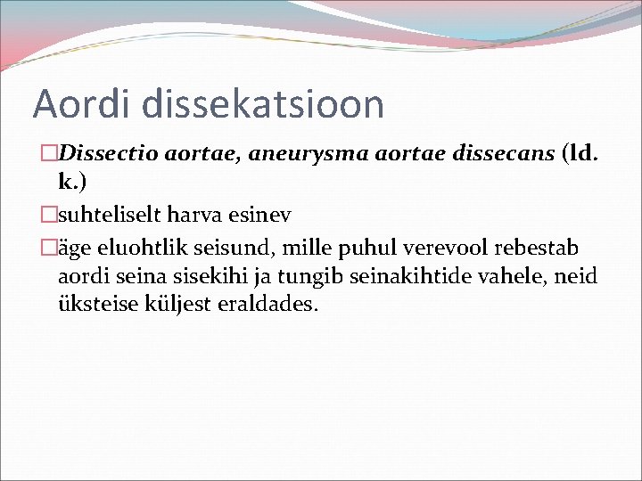 Aordi dissekatsioon �Dissectio aortae, aneurysma aortae dissecans (ld. k. ) �suhteliselt harva esinev �äge