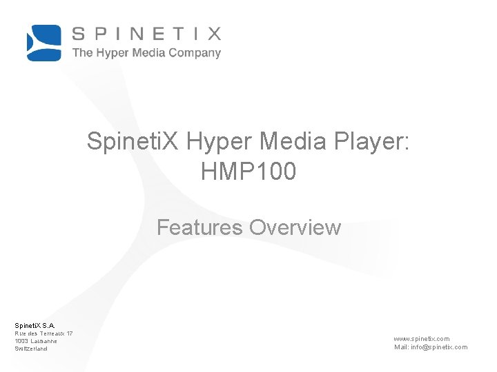 Spineti. X Hyper Media Player: HMP 100 Features Overview Spineti. X S. A. Rue Spineti. X Hyper Media Player: HMP 100 Features Overview Spineti. X S. A. Rue
