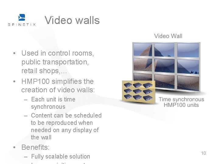 Video walls • Used in control rooms, public transportation, retail shops, … • HMP Video walls • Used in control rooms, public transportation, retail shops, … • HMP
