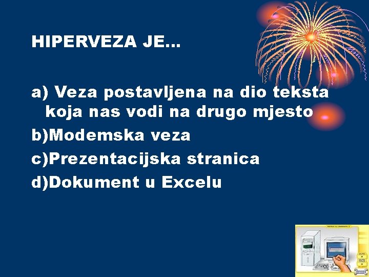 HIPERVEZA JE… a) Veza postavljena na dio teksta koja nas vodi na drugo mjesto