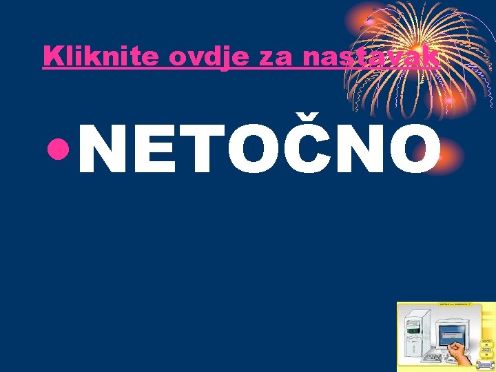 Kliknite ovdje za nastavak • NETOČNO 