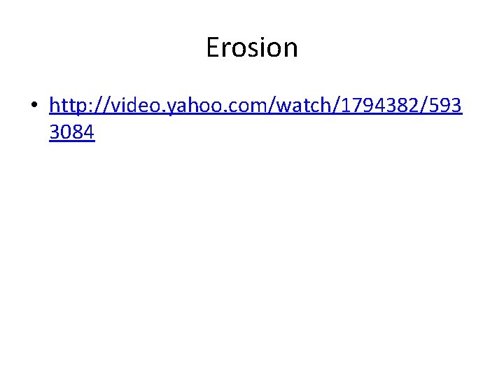 Erosion • http: //video. yahoo. com/watch/1794382/593 3084 