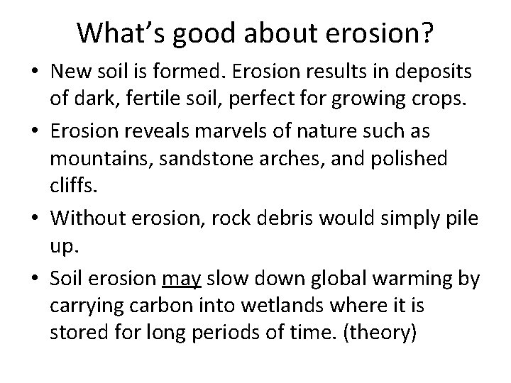 What’s good about erosion? • New soil is formed. Erosion results in deposits of