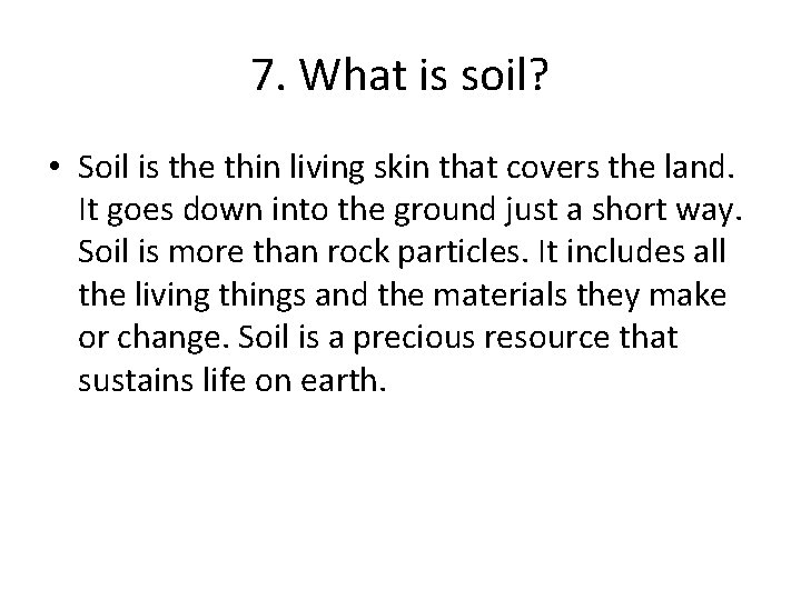 7. What is soil? • Soil is the thin living skin that covers the