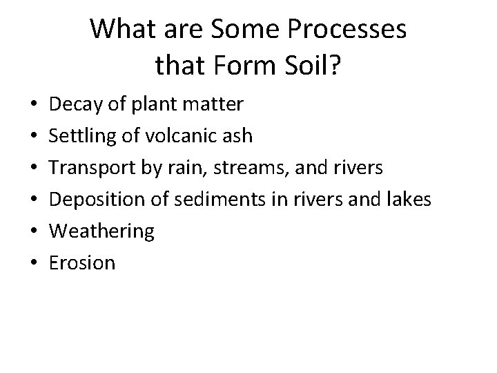 What are Some Processes that Form Soil? • • • Decay of plant matter