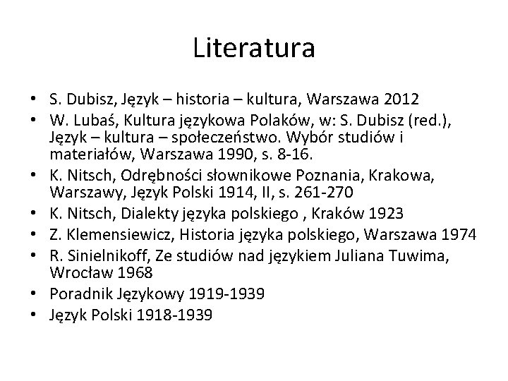 Literatura • S. Dubisz, Język – historia – kultura, Warszawa 2012 • W. Lubaś,