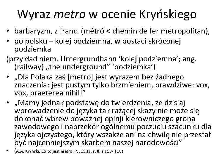 Wyraz metro w ocenie Kryńskiego • barbaryzm, z franc. (métró < chemin de fer