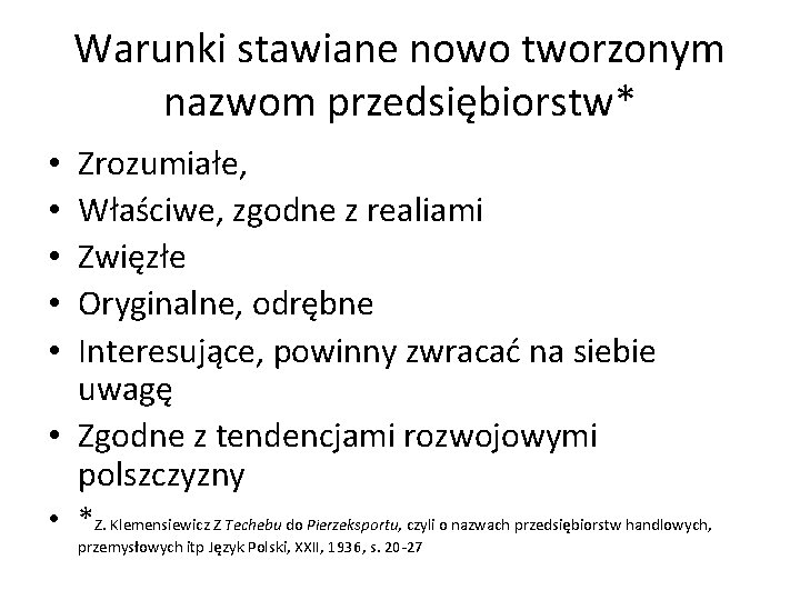 Warunki stawiane nowo tworzonym nazwom przedsiębiorstw* Zrozumiałe, Właściwe, zgodne z realiami Zwięzłe Oryginalne, odrębne
