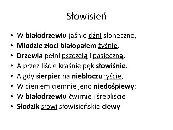 Słowisień • • W białodrzewiu jaśnie dźni słoneczno, Miodzie złoci białopałem żyśnie, Drzewia pełni