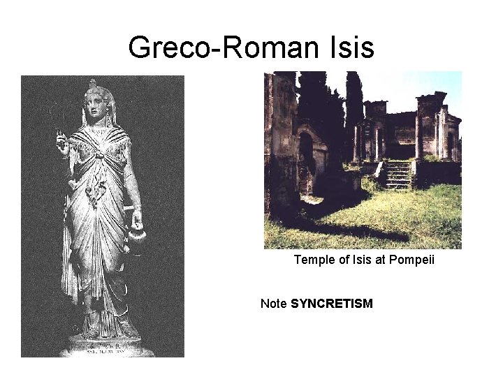 Greco-Roman Isis Temple of Isis at Pompeii Note SYNCRETISM 