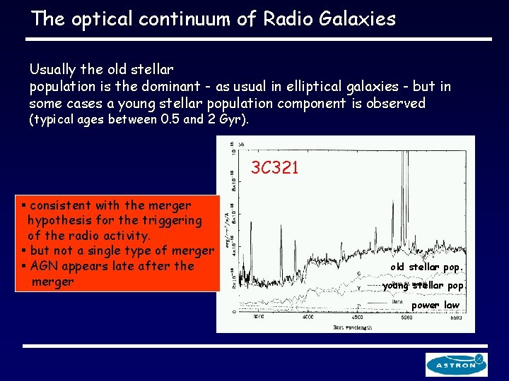 The optical continuum of Radio Galaxies Usually the old stellar population is the dominant