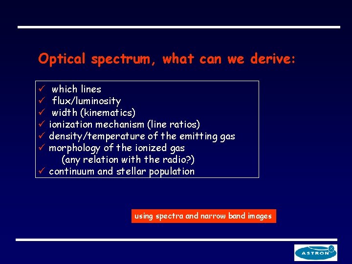 Optical spectrum, what can we derive: ü which lines ü flux/luminosity ü width (kinematics)