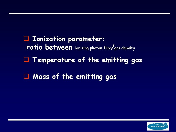 q Ionization parameter: ratio between ionizing photon flux/gas density q Temperature of the emitting