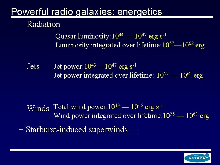 Powerful radio galaxies: energetics " Radiation Quasar luminosity: 1044 — 1047 erg s-1 Luminosity