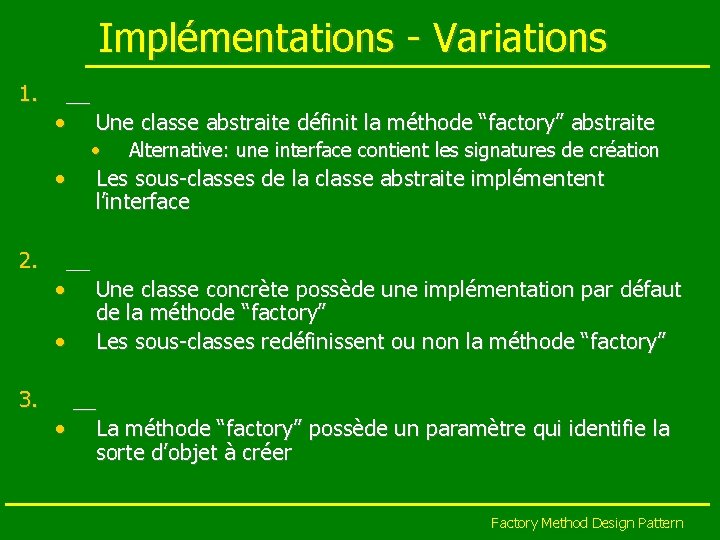 Implémentations - Variations 1. __ • Une classe abstraite définit la méthode “factory” abstraite