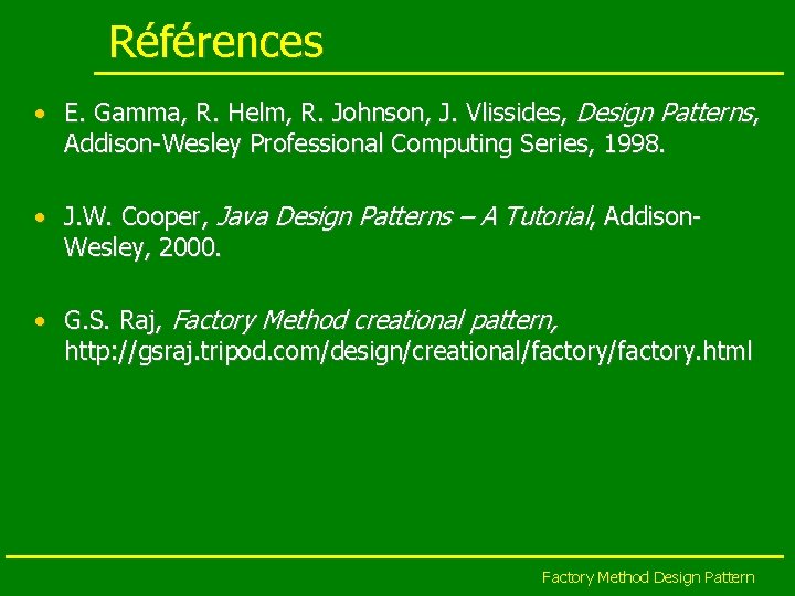 Références • E. Gamma, R. Helm, R. Johnson, J. Vlissides, Design Patterns, Addison-Wesley Professional