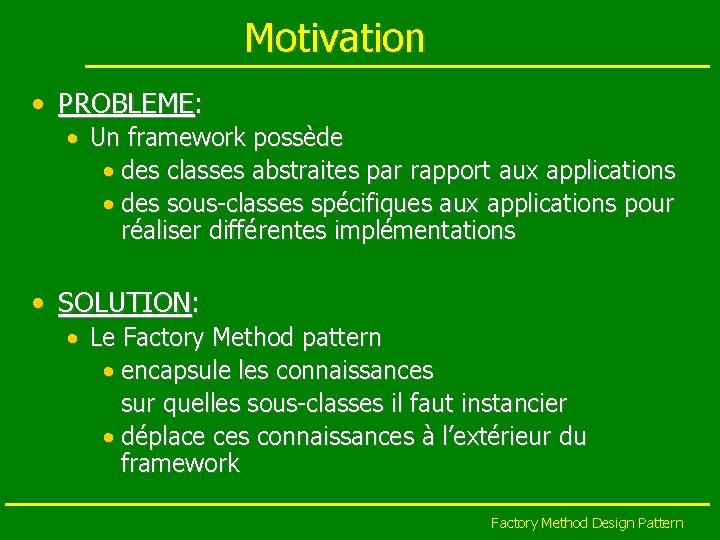 Motivation • PROBLEME: • Un framework possède • des classes abstraites par rapport aux