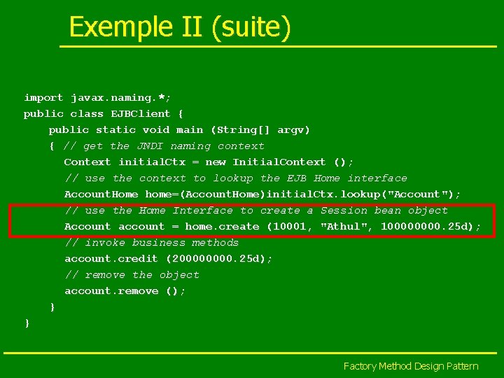 Exemple II (suite) import javax. naming. *; public class EJBClient { public static void
