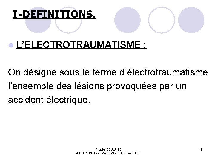 I-DEFINITIONS. l L’ELECTROTRAUMATISME : On désigne sous le terme d’électrotraumatisme l’ensemble des lésions provoquées