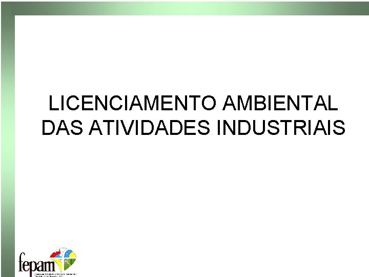 LICENCIAMENTO AMBIENTAL DAS ATIVIDADES INDUSTRIAIS 