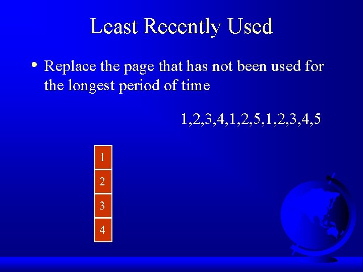 Least Recently Used • Replace the page that has not been used for the