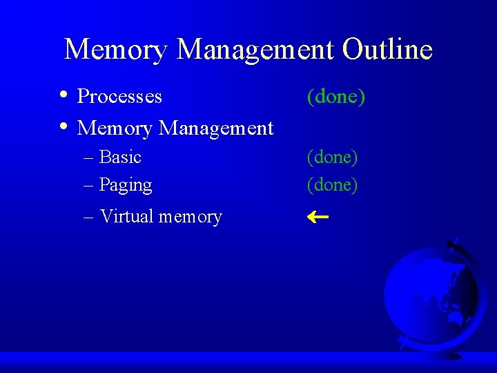 Memory Management Outline • • Processes Memory Management (done) – Basic – Paging (done)