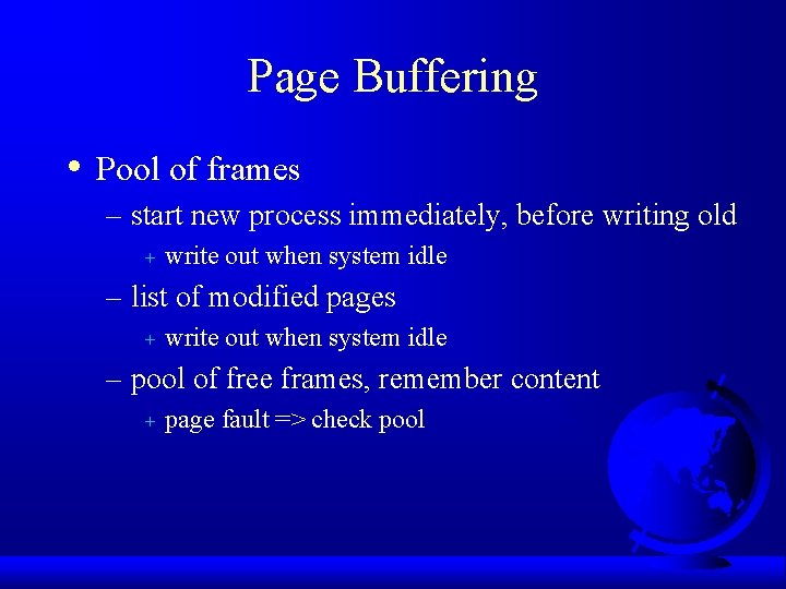 Page Buffering • Pool of frames – start new process immediately, before writing old