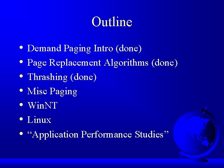 Outline • • Demand Paging Intro (done) Page Replacement Algorithms (done) Thrashing (done) Misc