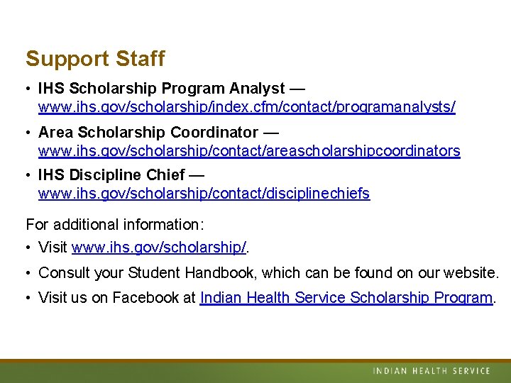 Support Staff • IHS Scholarship Program Analyst — www. ihs. gov/scholarship/index. cfm/contact/programanalysts/ • Area Support Staff • IHS Scholarship Program Analyst — www. ihs. gov/scholarship/index. cfm/contact/programanalysts/ • Area