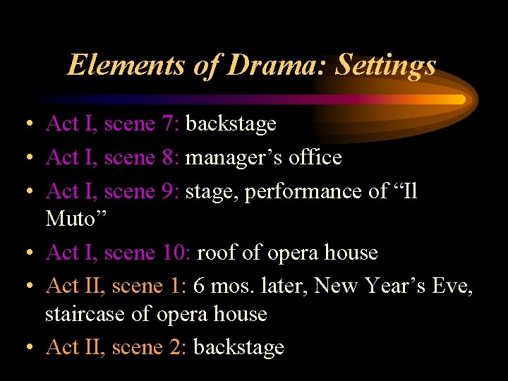 Elements of Drama: Settings • Act I, scene 7: backstage • Act I, scene