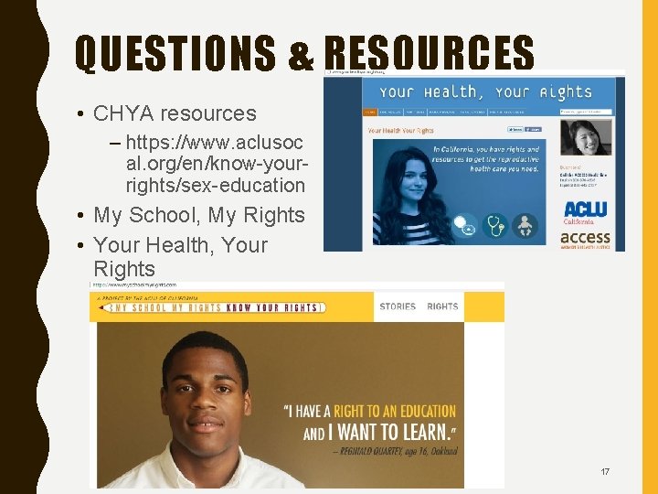QUESTIONS & RESOURCES • CHYA resources – https: //www. aclusoc al. org/en/know-yourrights/sex-education • My