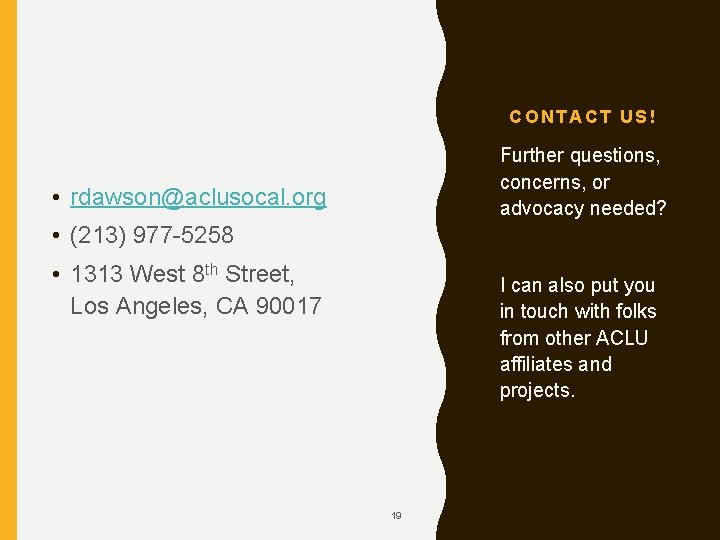 CONTACT US! Further questions, concerns, or advocacy needed? • rdawson@aclusocal. org • (213) 977