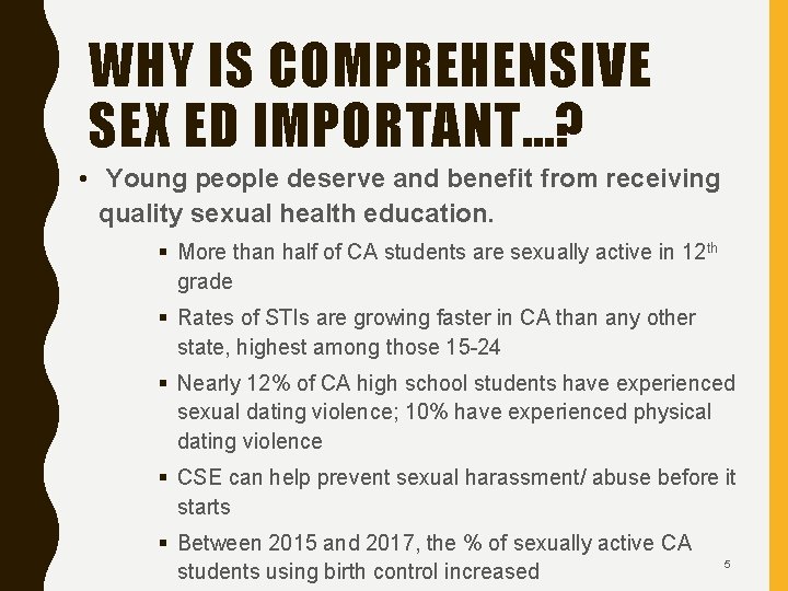 WHY IS COMPREHENSIVE SEX ED IMPORTANT…? • Young people deserve and benefit from receiving