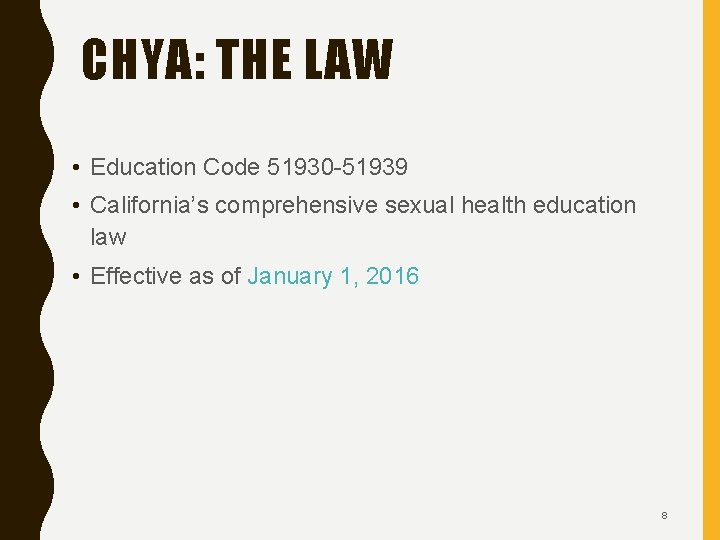 CHYA: THE LAW • Education Code 51930 -51939 • California’s comprehensive sexual health education