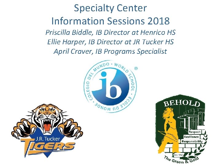 Specialty Center Information Sessions 2018 Priscilla Biddle, IB Director at Henrico HS Ellie Harper,