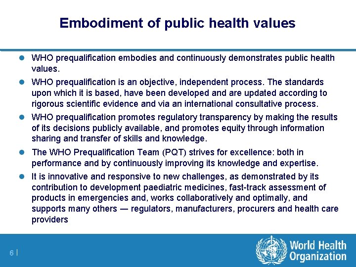 Embodiment of public health values l WHO prequalification embodies and continuously demonstrates public health