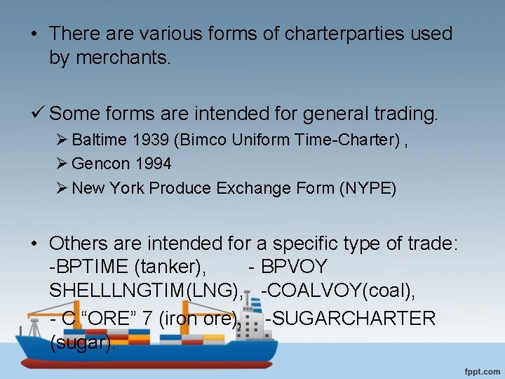  • There are various forms of charterparties used by merchants. ü Some forms