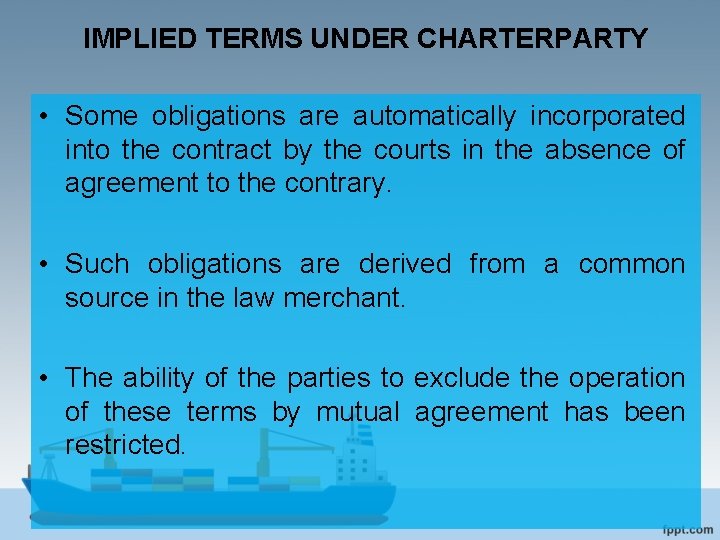 IMPLIED TERMS UNDER CHARTERPARTY • Some obligations are automatically incorporated into the contract by