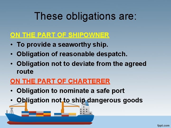 These obligations are: ON THE PART OF SHIPOWNER • To provide a seaworthy ship.