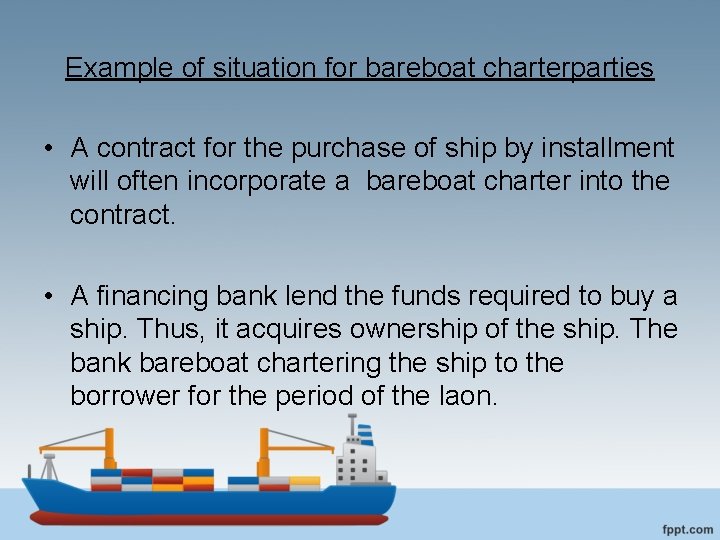 Example of situation for bareboat charterparties • A contract for the purchase of ship