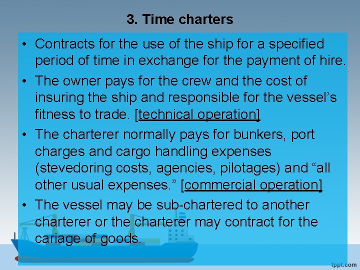 3. Time charters • Contracts for the use of the ship for a specified