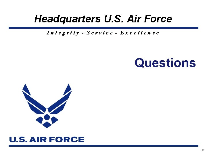 Headquarters U. S. Air Force Integrity - Service - Excellence Questions 12 
