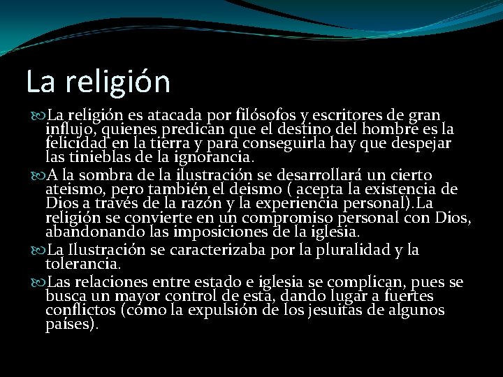 La religión es atacada por filósofos y escritores de gran influjo, quienes predican que