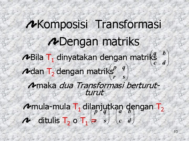 Komposisi Transformasi Dengan matriks Bila T 1 dinyatakan dengan matriks dan T 2 dengan
