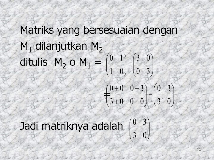 Matriks yang bersesuaian dengan M 1 dilanjutkan M 2 ditulis M 2 o M