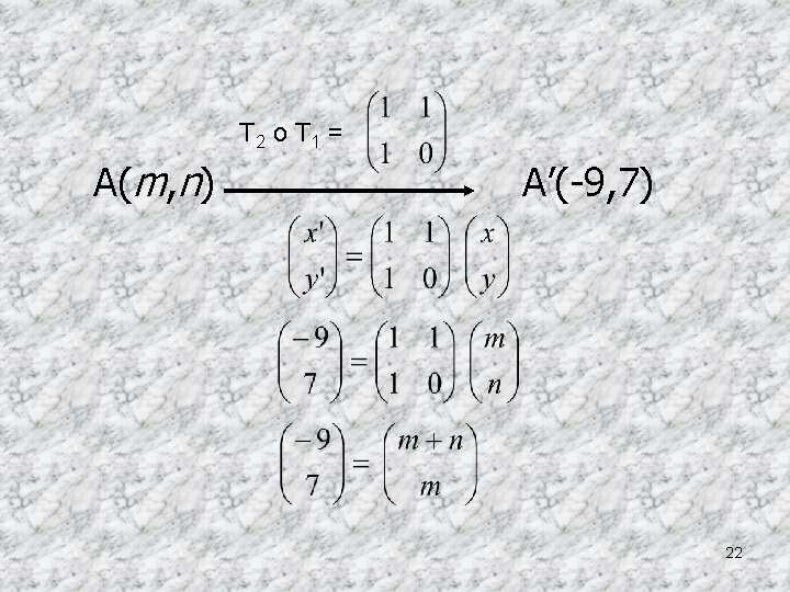 T 2 o T 1 = A(m, n) A’(-9, 7) 22 